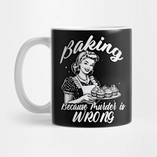 Baking Because Murder is Wrong Mug
